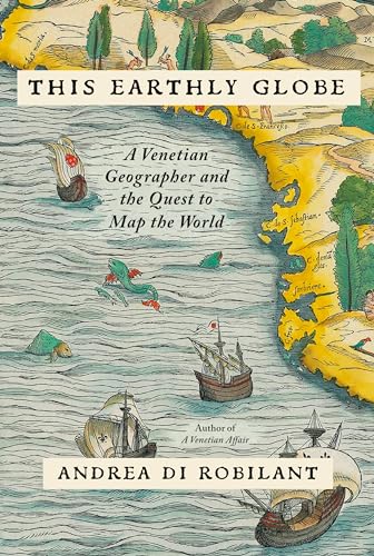 This Earthly Globe: A Venetian Geographer and the Quest to Map the World (Hardcover)