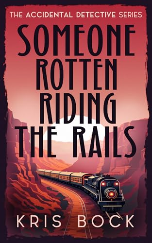 Someone Rotten Riding the Rails: Female Sleuth Cozy Mysteries (The Accidental Detective Book 6)