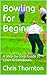 Bowling for Beginners: A Step-by-Step Guide to Lawn Green Bowls