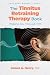 The Tinnitus Retraining Therapy Book: Walking You Through TRT (Ears Gone Wrong™ Book 2)