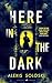 Here in the Dark