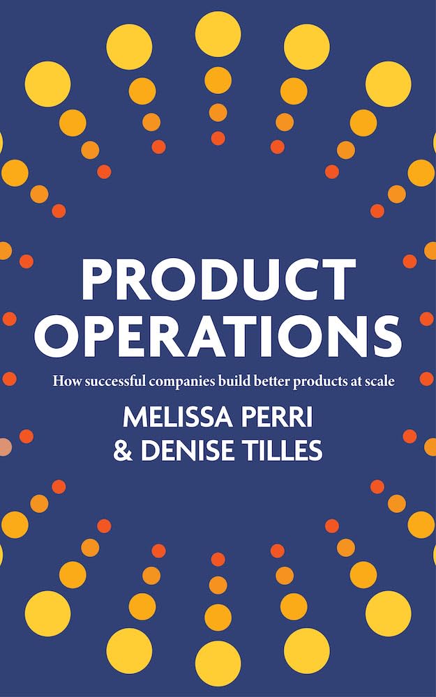 Product Operations: How successful companies build better products at scale (Kindle Edition)