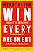 Win Every Argument: The Art of Debating, Persuading, and Public Speaking