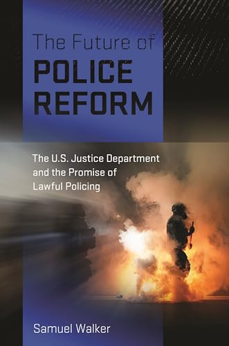 The Future of Police Reform: The U.S. Justice Department and the Promise of Lawful Policing (Kindle Edition)