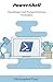 PowerShell: Grundlagen und Fortgeschrittene Techniken (Die It-Sammlung) (German Edition)