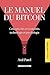 Le manuel du bitcoin: Conce...