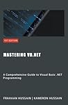 Mastering VB.NET: A Comprehensive Guide to Visual Basic .NET Programming