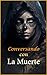 Conversando con La Muerte: ...