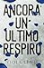 ANCORA UN ULTIMO RESPIRO (Italian Edition)