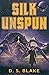 Silk Unspun by D.S. Blake
