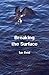 Breaking the Surface