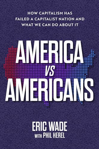 America vs. Americans: How Capitalism Has Failed a Capitalist Nation and What We Can Do About It (Hardcover)