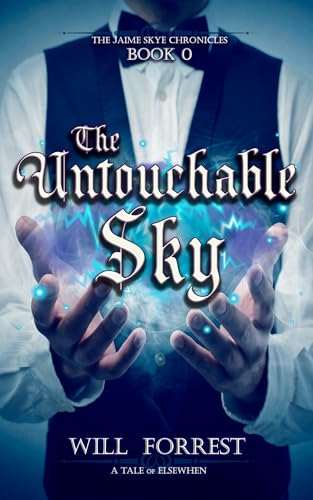 The Untouchable Sky: Book 0 of The Jaime Skye Chronicles (Tales of Elsewhen)