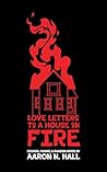 Book cover for Love Letters to a House on Fire: Stories, Poems, and Ransom Notes