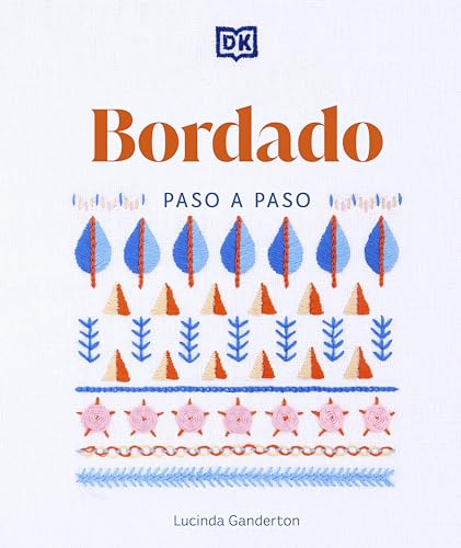 Bordado paso a paso: La guía ideal para coser, sea cual sea su nivel de experiencia (Hardcover)