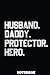 Husband Daddy Protector Hero Fathers Day For Dad by Lisa Carpenter