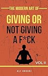 The Modern Art of Giving or Not Giving a F*ck: Navigating Modern Life through Philosophy in Pop Culture (The Arts Series Book 2) The Modern Art of Giving or Not Giving a F*ck: Navigating Modern Life through Philosophy in Pop Culture (The Arts Series Book 2)