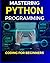 Mastering Python Programmin...