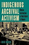 Indigenous Archival Activism by Rose Miron