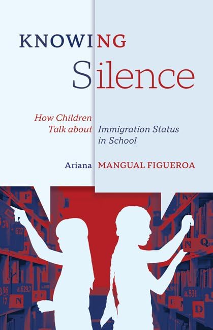 Knowing Silence: How Children Talk about Immigration Status in School (Hardcover)