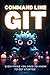 Command Line Git - Everything you need to know to get started
