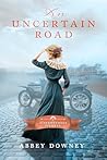 An Uncertain Road by Abbey Downey
