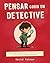 Pensar Como Un Detective: Guía Para Desarrollar el Pensamiento Crítico de los Más Pequeños