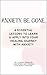 Anxiety. Be. Gone: 4 essent...