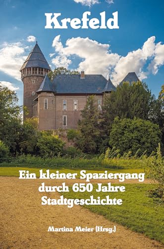 Krefeld - Ein kleiner Spaziergang durch 650 Jahre Stadtgeschichte (German Edition)