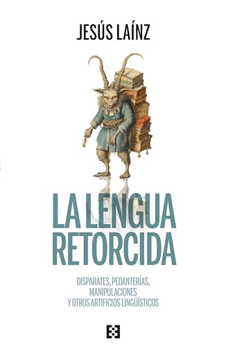 La lengua retorcida: Disparates, pedanterías, manipulaciones y otros artificios lingüísticos (Nuevo Ensayo nº 129) (Spanish Edition)