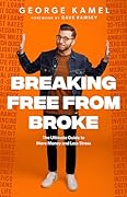 Breaking Free From Broke: The Ultimate Guide to More Money and Less Stress