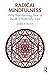Radical Mindfulness by James K. Rowe