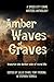 Amber Waves of Graves by Lillie Evans
