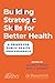 Building Strategic Skills for Better Health by Michael R. Fraser