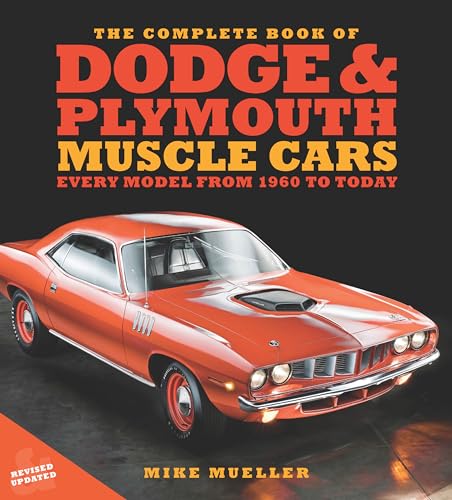 The Complete Book of Dodge and Plymouth Muscle Cars: Every Model from 1960 to Today (Complete Book Series)
