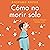 How Not to Die Alone Cómo n...