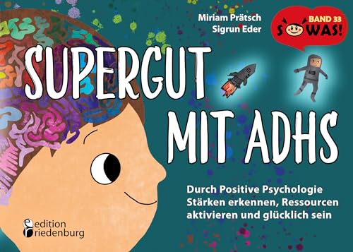Supergut mit ADHS - Durch Positive Psychologie Stärken erkennen, Ressourcen aktivieren und glücklich sein: Band 33 der Original SOWAS!-Reihe (German Edition)