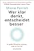 Wer klar denkt, entscheidet besser: In jeder Situation wissen, was zu tun ist