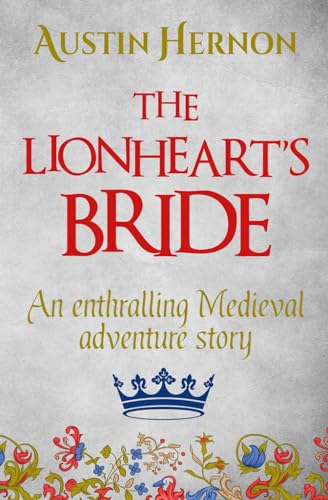 The Lionheart's Bride: An enthralling Medieval adventure (Berengaria of Navarre Medieval Trilogy)