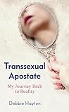 Transsexual Apostate: My Journey Back to Reality
