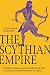 The Scythian Empire: Central Eurasia and the Birth of the Classical Age from Persia to China