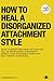 How To Heal A Disorganized Attachment Style by Eye Mind Spirit
