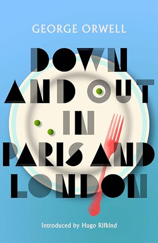 Down and Out in Paris and London: New Edition of Orwell's vivid and groundbreaking memoir