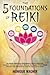The 5 Foundations of Reiki: 65 Energy Balancing Techniques & Tips for Beginners. Transform Yourself and Others Through the Power of Your Hands. Discover Easy Remedies to Improve Your Overall Health