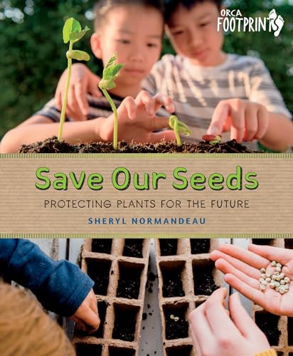 Save Our Seeds: Protecting Plants for the Future (Orca Footprints Book 31)