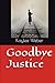 Goodbye Justice (Justice Se...