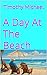 A Day At The Beach by Timothy Michael