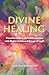Divine Healing by Carol Anne Halstead