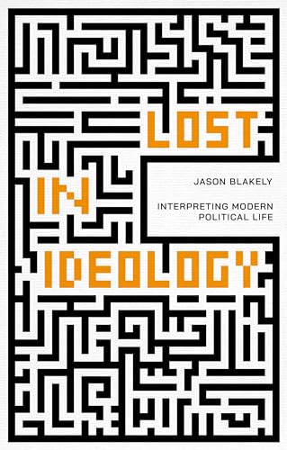 Lost in Ideology: Interpreting Modern Political Life (Kindle Edition)