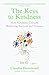 The Keys to Kindness: How Kindness Unlocks Wellbeing, Success and Purpose